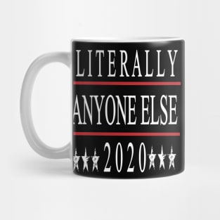 Anti Trump Gift, Literally Anyone Else 2020, Not My President, Protest March Shirt for Democrats, Liberals & Progressive, Impeach Trump Mug